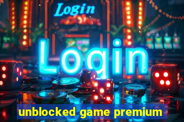 unblocked game premium